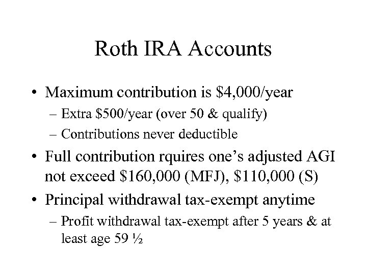 Roth IRA Accounts • Maximum contribution is $4, 000/year – Extra $500/year (over 50