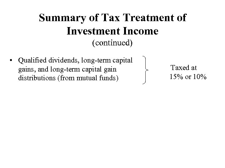 Summary of Tax Treatment of Investment Income (continued) • Qualified dividends, long-term capital gains,