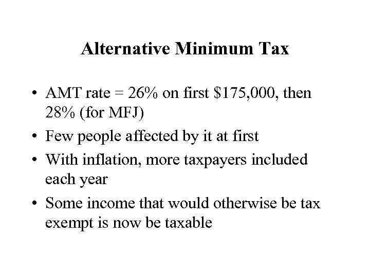 Alternative Minimum Tax • AMT rate = 26% on first $175, 000, then 28%