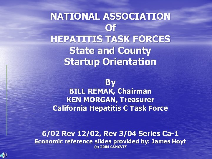 NATIONAL ASSOCIATION Of HEPATITIS TASK FORCES State and County Startup Orientation By BILL REMAK,