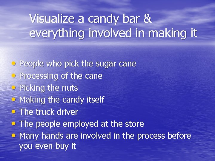 Visualize a candy bar & everything involved in making it • People who pick