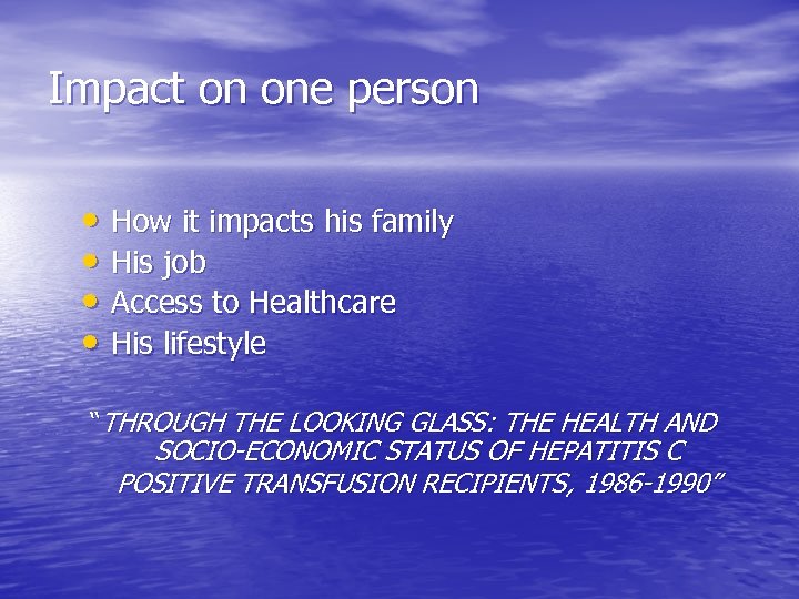 Impact on one person • How it impacts his family • His job •