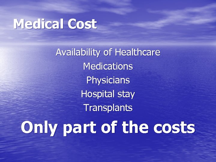 Medical Cost Availability of Healthcare Medications Physicians Hospital stay Transplants Only part of the