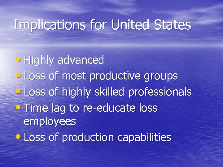 Implications for United States • Highly advanced • Loss of most productive groups •