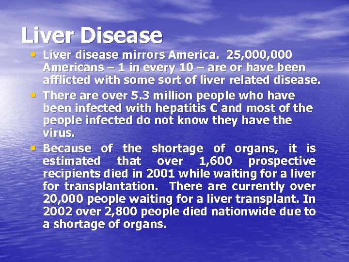 Liver Disease • Liver disease mirrors America. 25, 000 • • Americans – 1