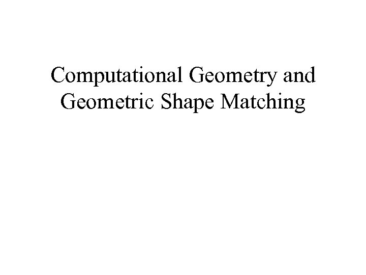 Computational Geometry and Geometric Shape Matching 
