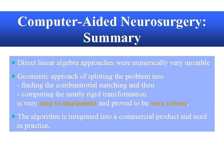 Computer-Aided Neurosurgery: Summary · Direct linear algebra approaches were numerically very unstable · Geometric