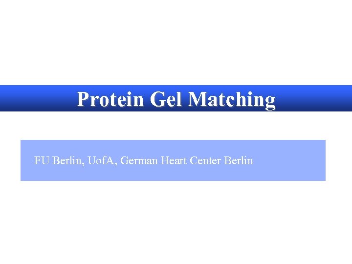 Protein Gel Matching FU Berlin, Uof. A, German Heart Center Berlin 