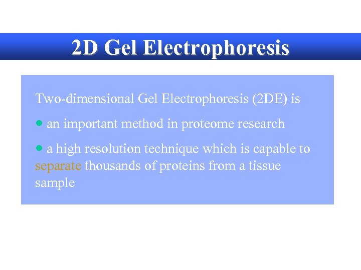 2 D Gel Electrophoresis Two-dimensional Gel Electrophoresis (2 DE) is · an important method