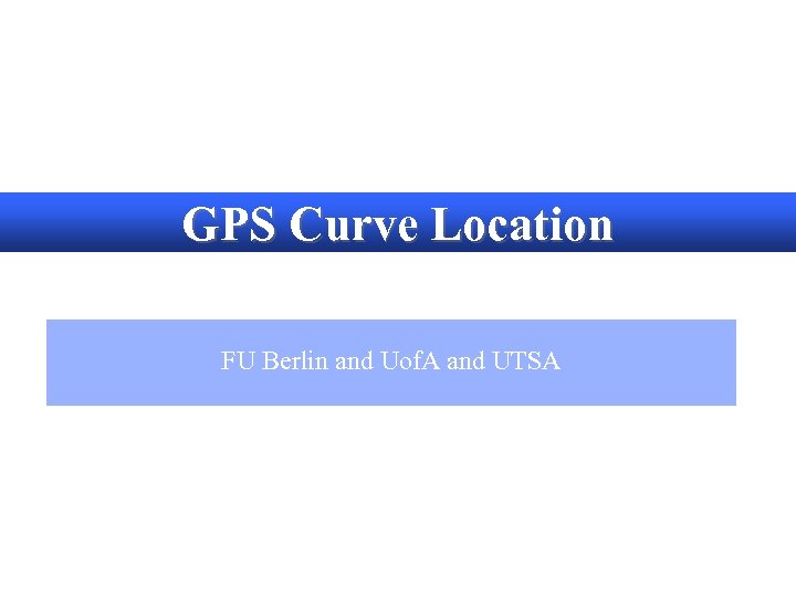 GPS Curve Location FU Berlin and Uof. A and UTSA 
