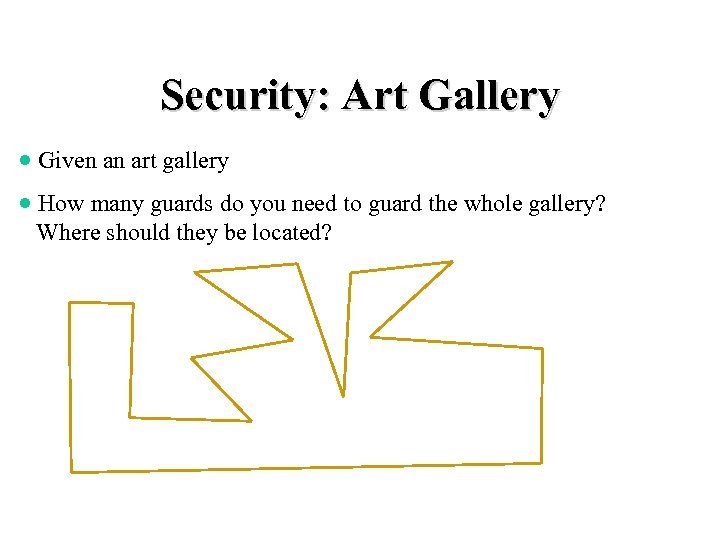 Security: Art Gallery · Given an art gallery · How many guards do you