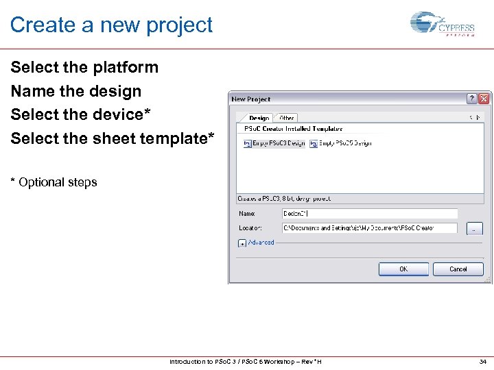 Create a new project Select the platform Name the design Select the device* Select