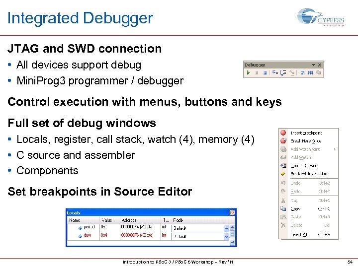 Integrated Debugger JTAG and SWD connection • All devices support debug • Mini. Prog