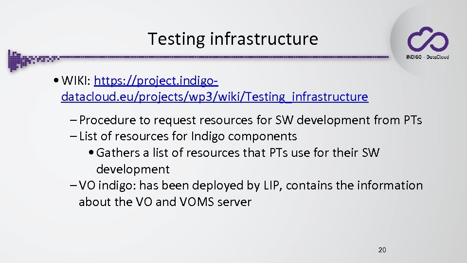Testing infrastructure • WIKI: https: //project. indigodatacloud. eu/projects/wp 3/wiki/Testing_infrastructure – Procedure to request resources