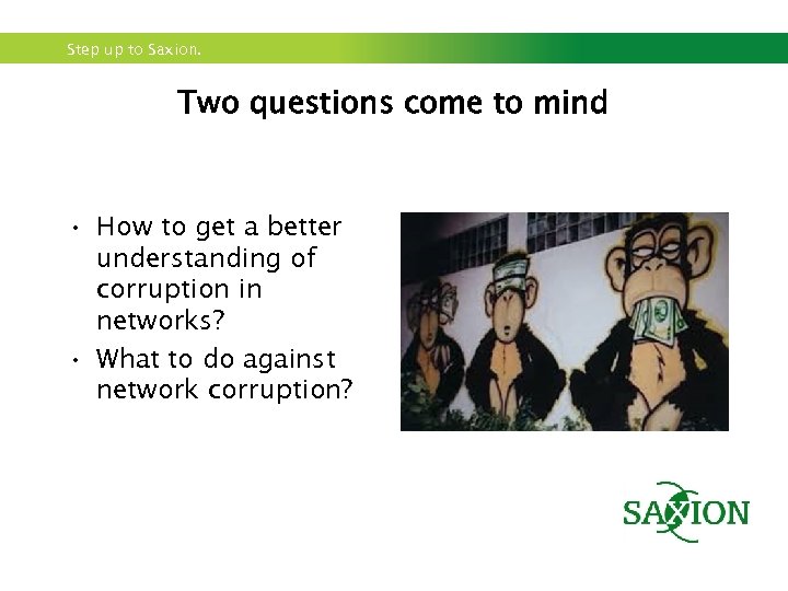 Step up to Saxion. Two questions come to mind • How to get a