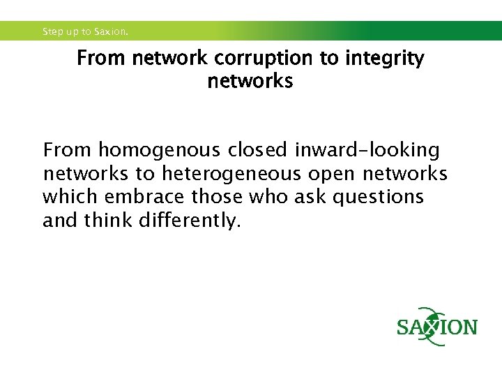 Step up to Saxion. From network corruption to integrity networks From homogenous closed inward-looking