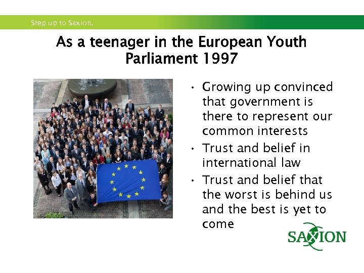 Step up to Saxion. As a teenager in the European Youth Parliament 1997 •