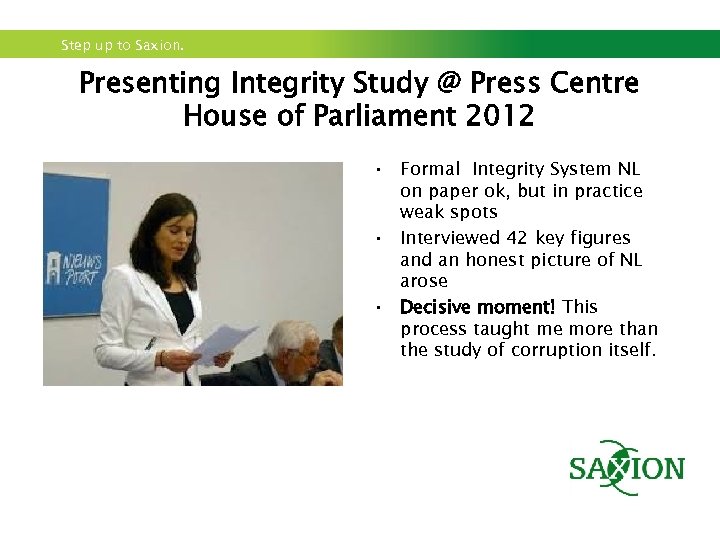 Step up to Saxion. Presenting Integrity Study @ Press Centre House of Parliament 2012