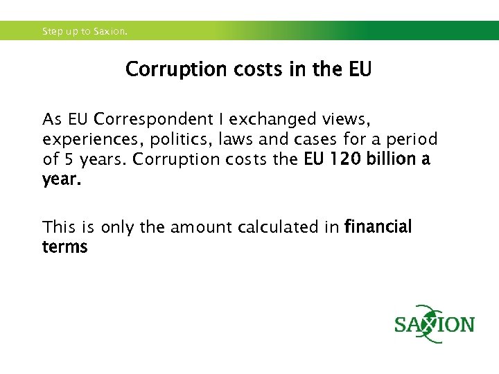 Step up to Saxion. Corruption costs in the EU As EU Correspondent I exchanged