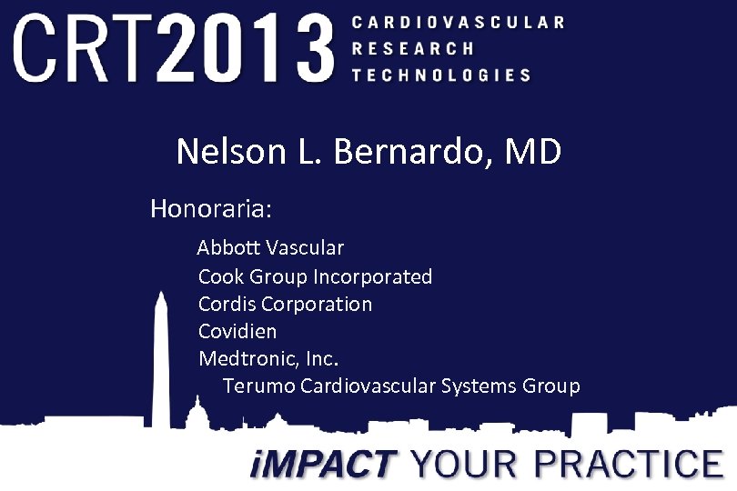 Nelson L. Bernardo, MD Honoraria: Abbott Vascular Cook Group Incorporated Cordis Corporation Covidien Medtronic,