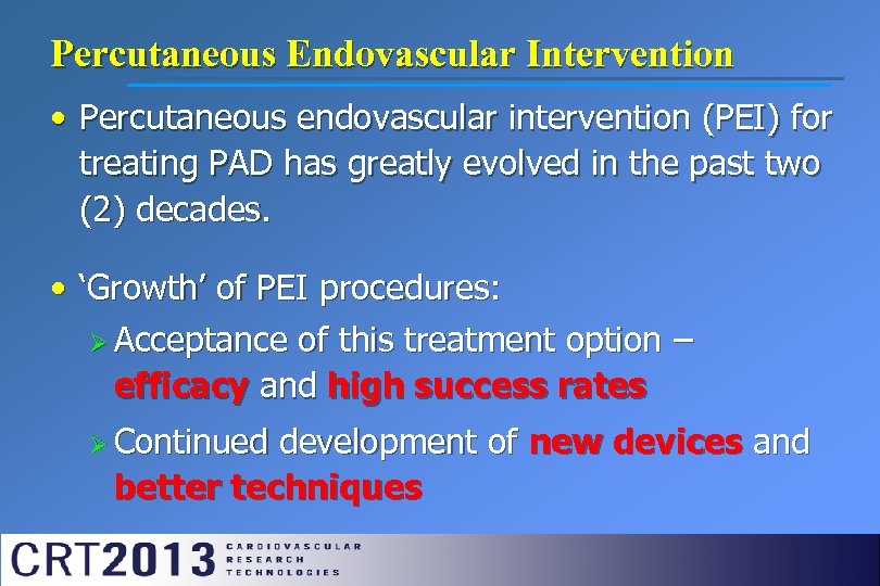 Percutaneous Endovascular Intervention • Percutaneous endovascular intervention (PEI) for treating PAD has greatly evolved