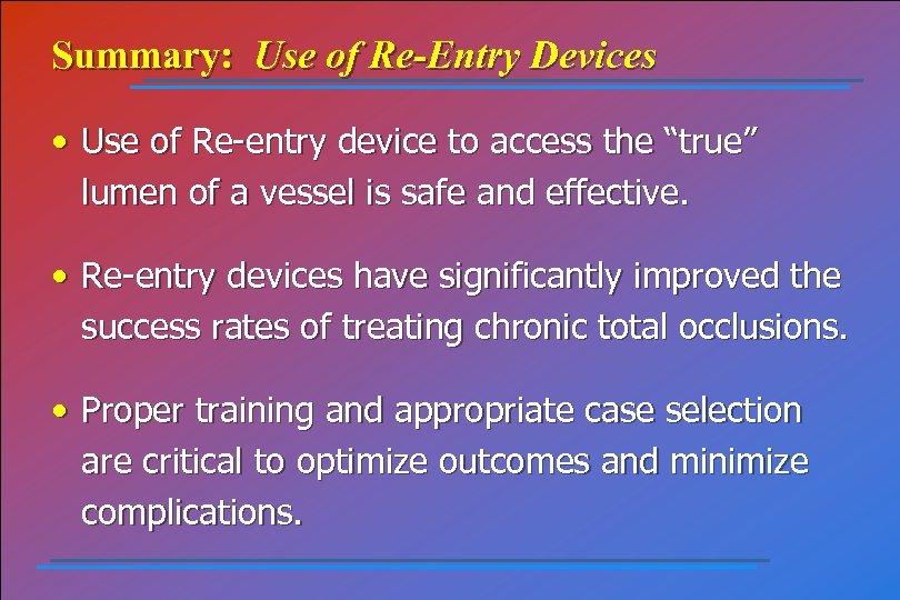 Summary: Use of Re-Entry Devices • Use of Re-entry device to access the “true”