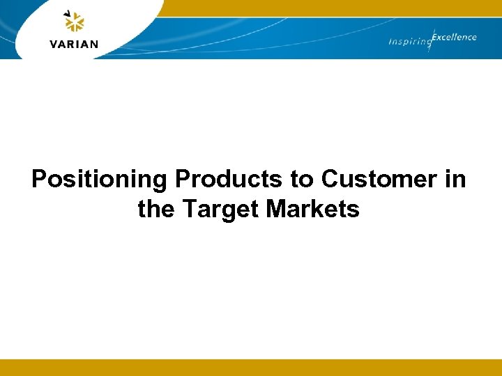 Positioning Products to Customer in the Target Markets 