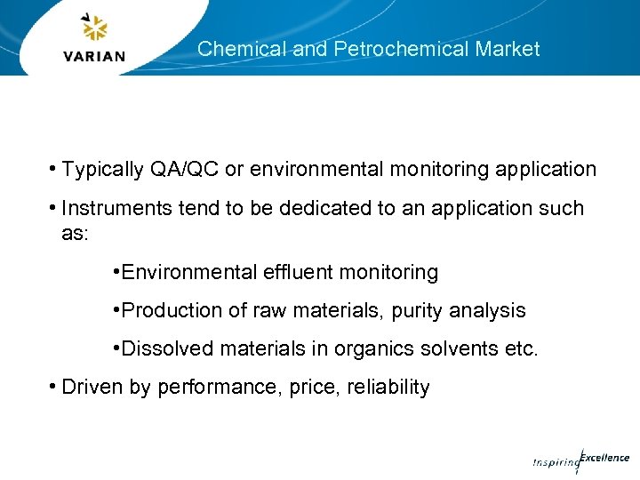 Chemical and Petrochemical Market • Typically QA/QC or environmental monitoring application • Instruments tend