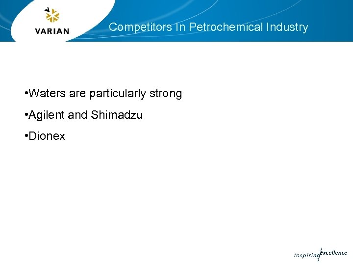 Competitors In Petrochemical Industry • Waters are particularly strong • Agilent and Shimadzu •