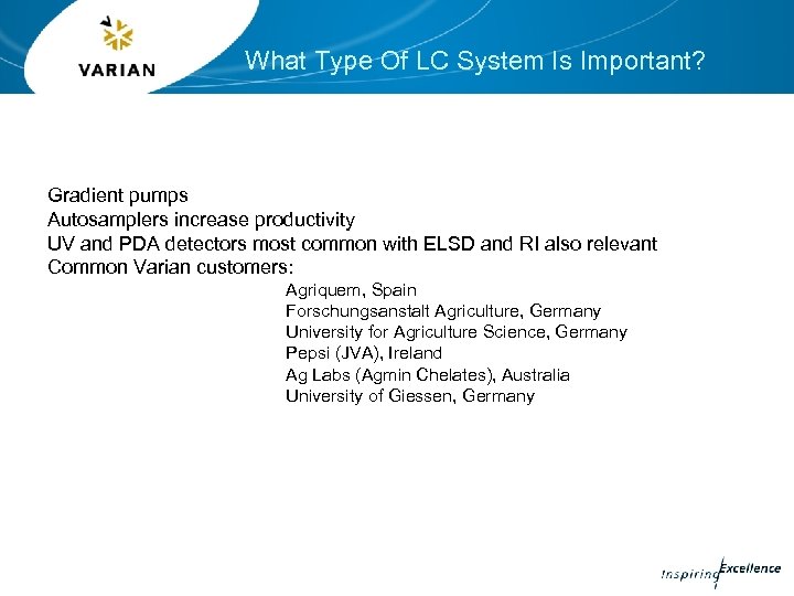 What Type Of LC System Is Important? Gradient pumps Autosamplers increase productivity UV and