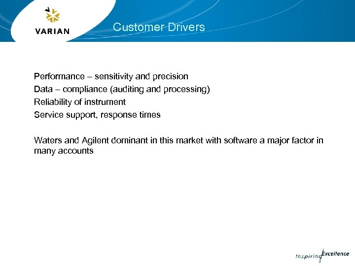 Customer Drivers Performance – sensitivity and precision Data – compliance (auditing and processing) Reliability