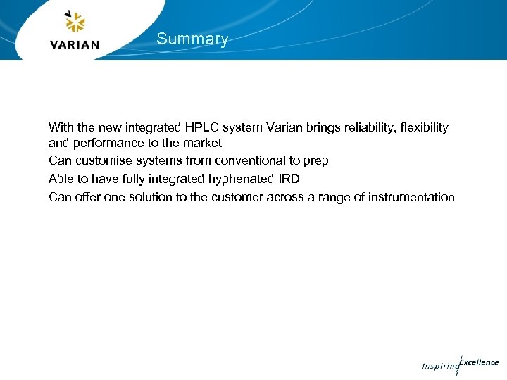 Summary With the new integrated HPLC system Varian brings reliability, flexibility and performance to