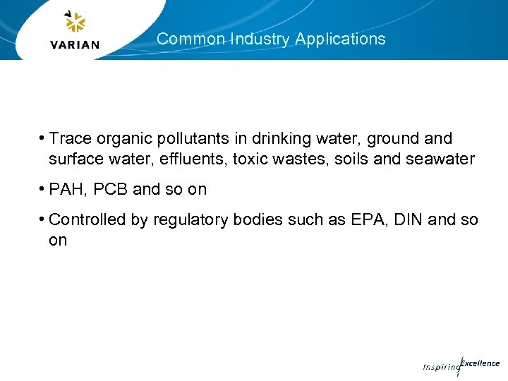 Common Industry Applications • Trace organic pollutants in drinking water, ground and surface water,