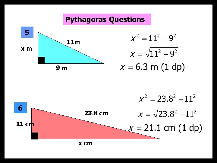 Pythagoras Questions 5 xm 11 m 9 m 6 23. 8 cm 11 cm
