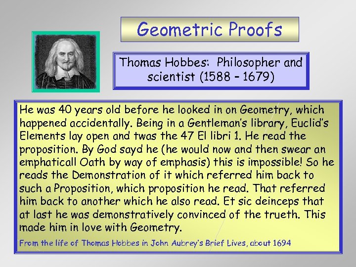 Geometric Proofs Thomas Hobbes: Philosopher and scientist (1588 – 1679) He was 40 years