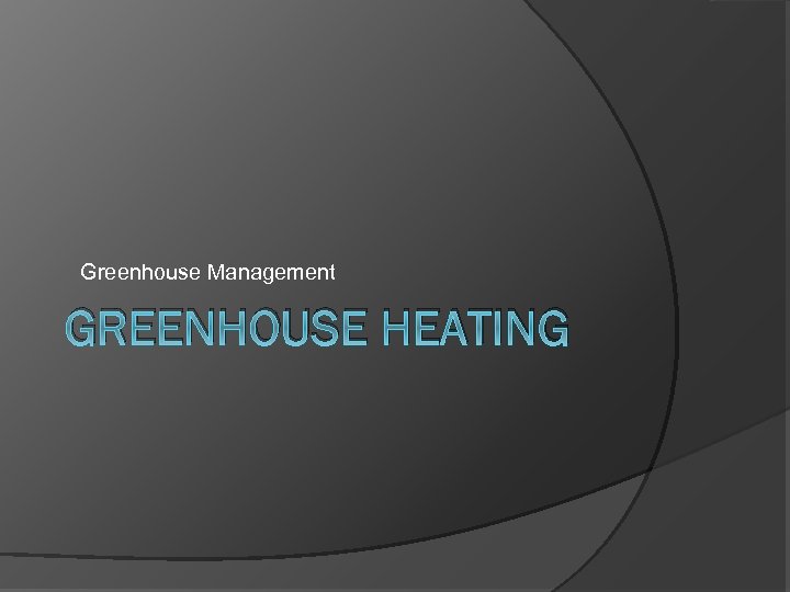 Greenhouse Management GREENHOUSE HEATING 