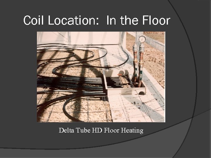 Coil Location: In the Floor Delta Tube HD Floor Heating 