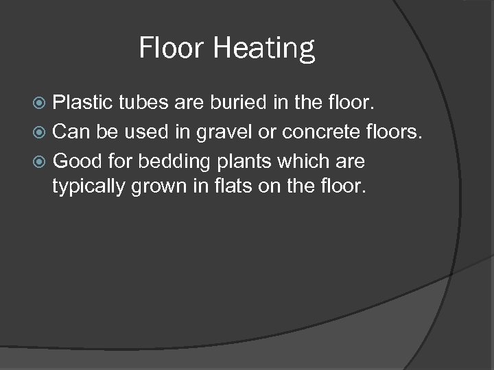 Floor Heating Plastic tubes are buried in the floor. Can be used in gravel