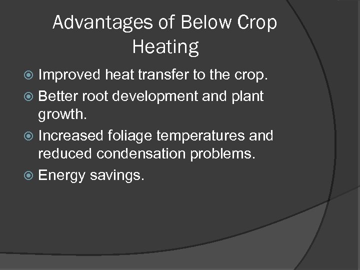 Advantages of Below Crop Heating Improved heat transfer to the crop. Better root development