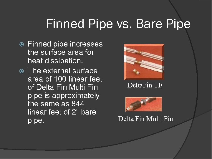 Finned Pipe vs. Bare Pipe Finned pipe increases the surface area for heat dissipation.
