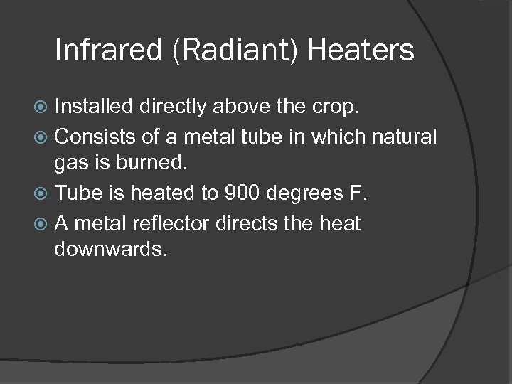 Infrared (Radiant) Heaters Installed directly above the crop. Consists of a metal tube in