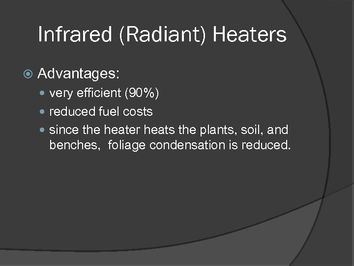 Infrared (Radiant) Heaters Advantages: very efficient (90%) reduced fuel costs since the heater heats
