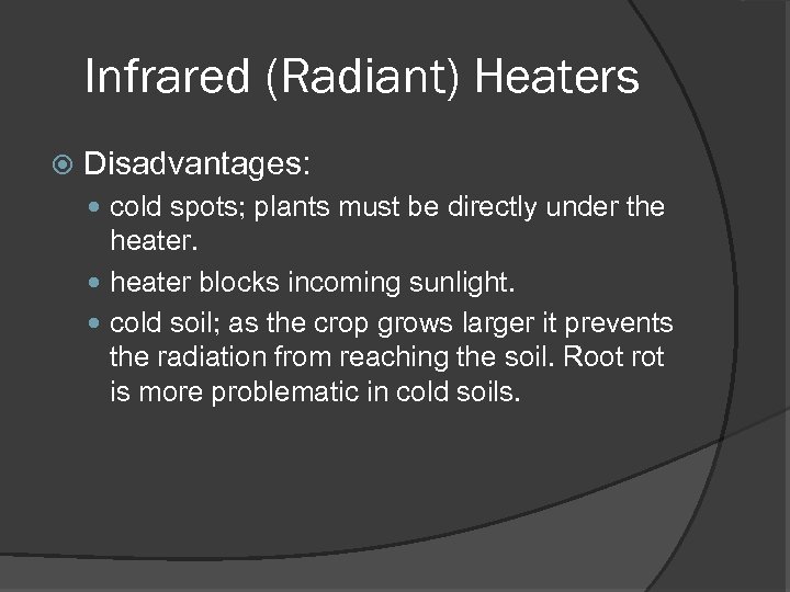 Infrared (Radiant) Heaters Disadvantages: cold spots; plants must be directly under the heater blocks