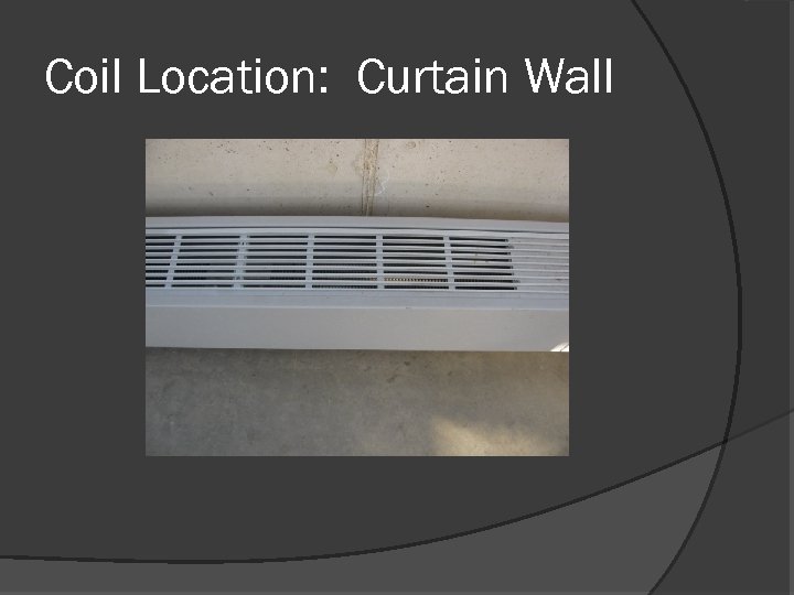Coil Location: Curtain Wall 