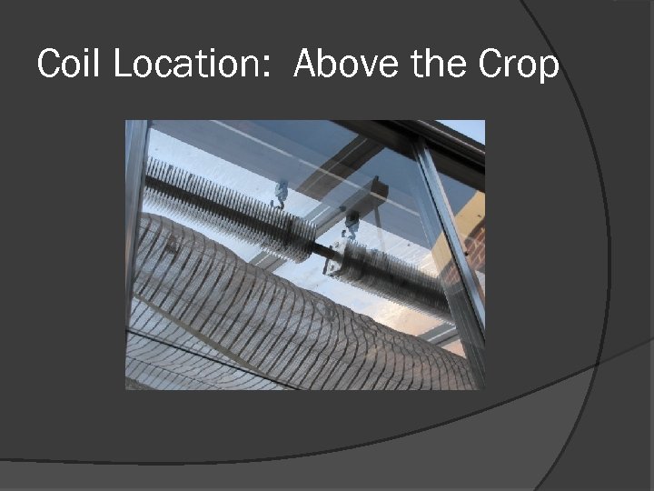 Coil Location: Above the Crop 