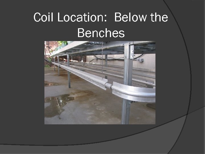 Coil Location: Below the Benches 
