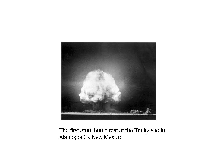 The first atom bomb test at the Trinity site in Alamogordo, New Mexico 