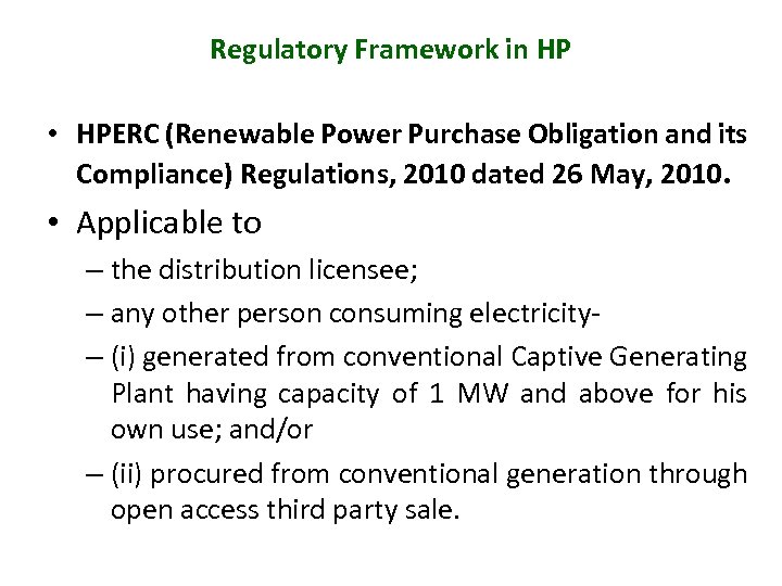 Regulatory Framework in HP • HPERC (Renewable Power Purchase Obligation and its Compliance) Regulations,