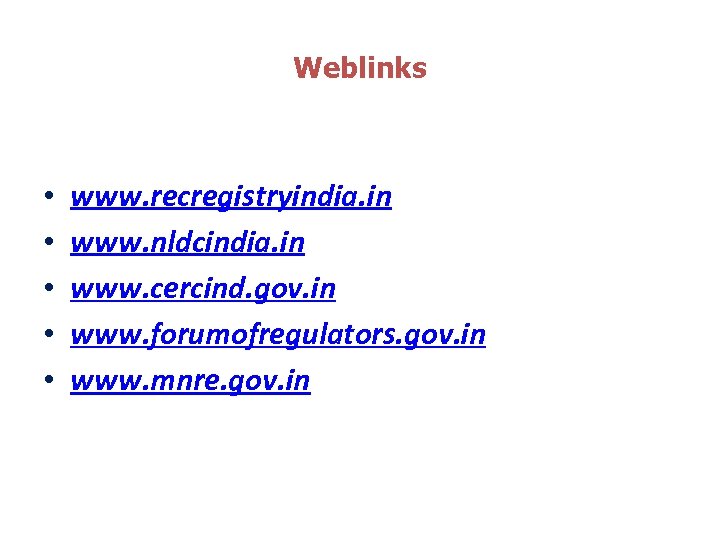 Weblinks • • • www. recregistryindia. in www. nldcindia. in www. cercind. gov. in