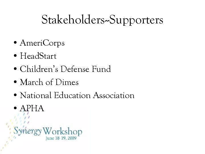 Stakeholders--Supporters • Ameri. Corps • Head. Start • Children’s Defense Fund • March of